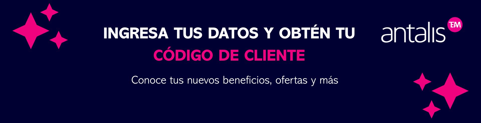 INGRESA-TUS-DATOS-Y-OBTÉN-TU-CÓDIGO-DE-CLIENTE-Conoce-tus-nuevos-beneficios,-ofertas-y-más.jpg (INGRESA TUS DATOS Y OBTÉN TU CÓDIGO DE CLIENTE Conoce tus nuevos beneficios, ofertas y más - 1)
